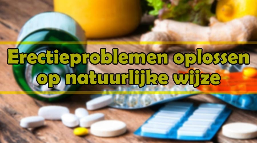 Erectieproblemen oplossen op natuurlijke wijze