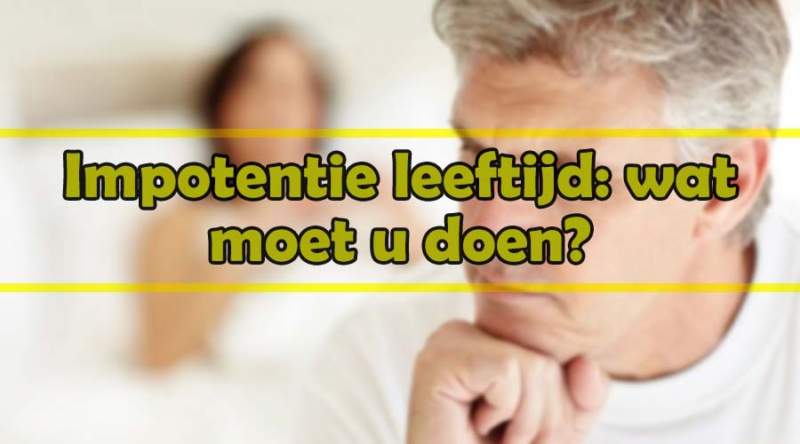 Impotentie leeftijd: wat moet u doen?