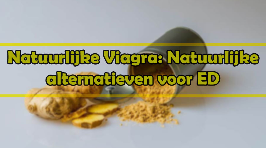 Natuurlijke Viagra: Natuurlijke alternatieven voor ED