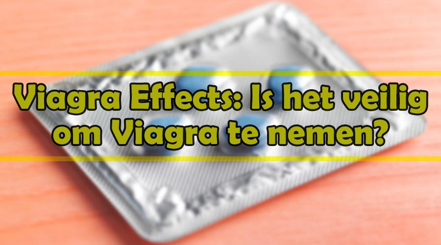 Viagra Effects: Is het veilig om Viagra te nemen?